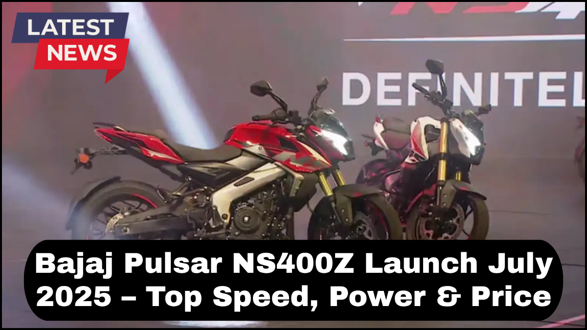 Bajaj Pulsar NS400Z Launch July 2025 – Top Speed, Power & Price