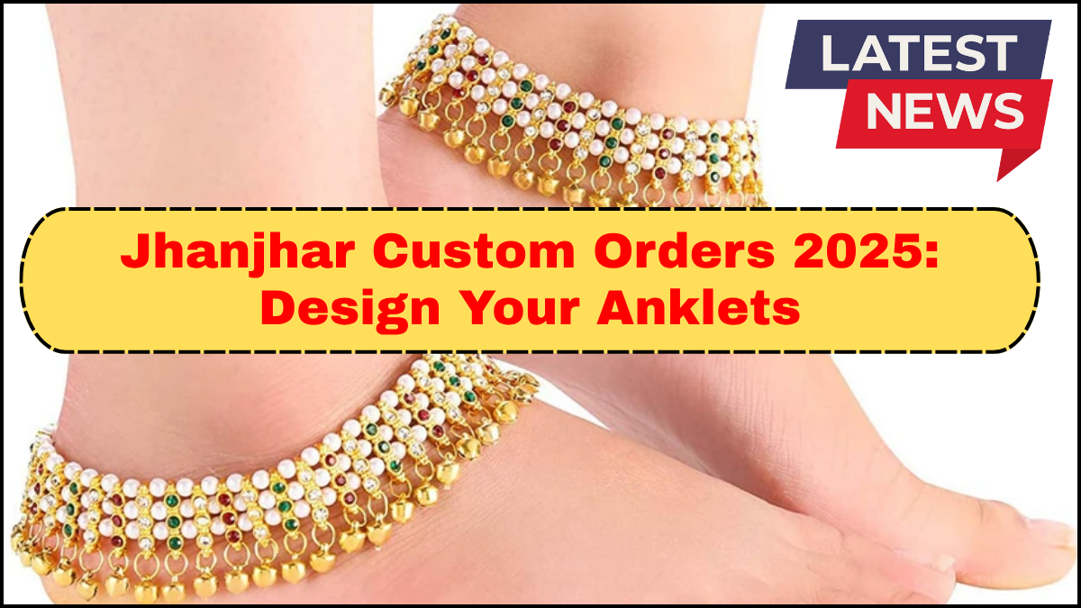 Jhanjhar Custom Orders 2025: Design Your Anklets