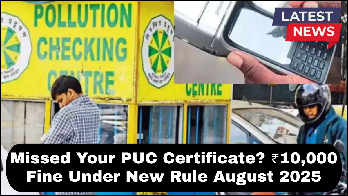 Missed Your PUC Certificate? ₹10,000 Fine Under New Rule August 2025