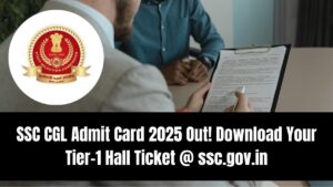 SSC CGL Admit Card 2025 Out! Download Your Tier-1 Hall Ticket @ ssc.gov.in