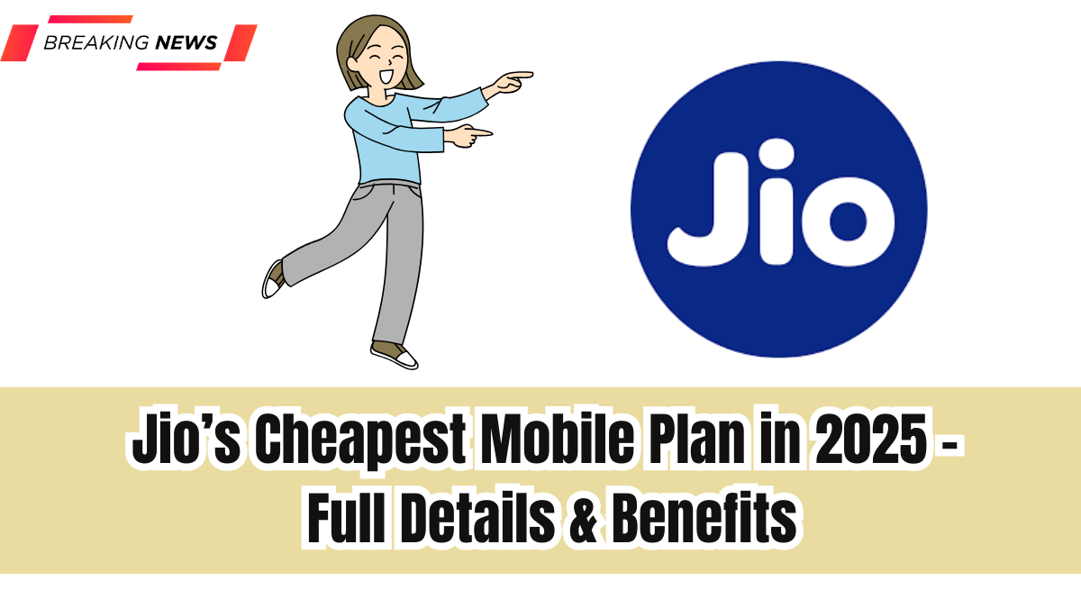 Jio’s Cheapest Mobile Plan in 2025 – Full Details & Benefits
