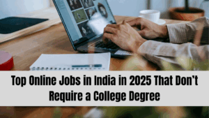Top Online Jobs in India in 2025 That Don’t Require a College Degree
