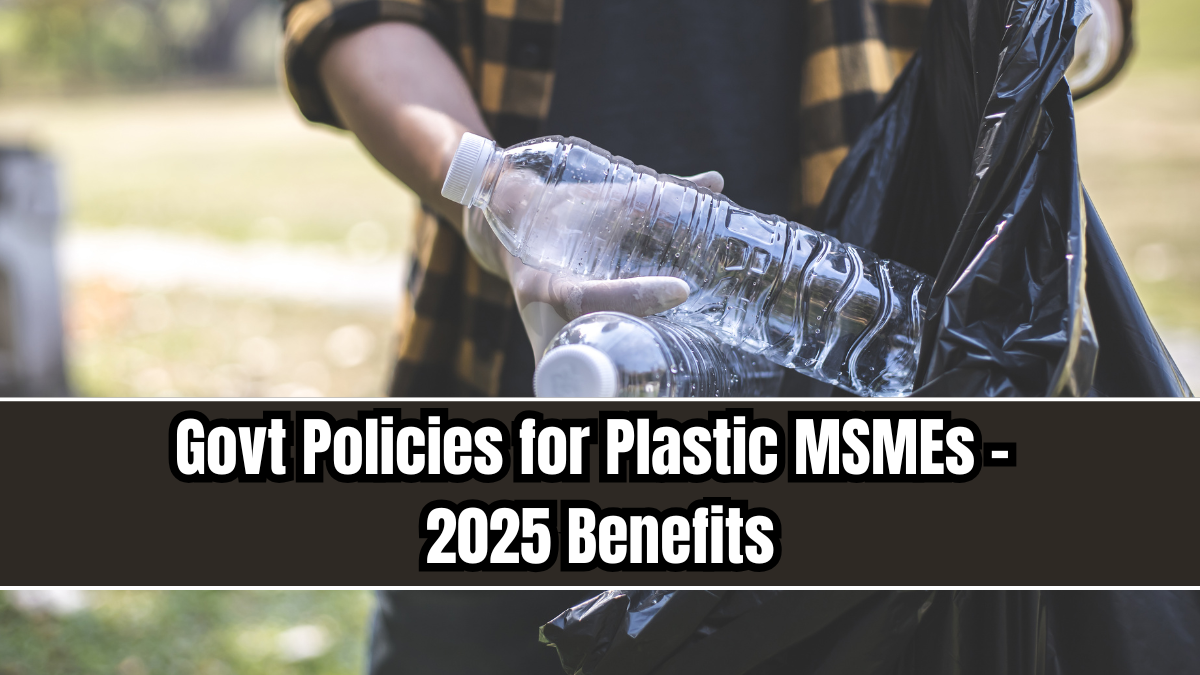 Govt Policies for Plastic MSMEs – 2025 Benefits