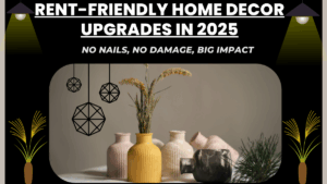 Rent-Friendly Home Decor Upgrades in 2025 – No Nails, No Damage, Big Impact