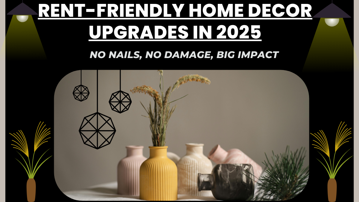 Rent-Friendly Home Decor Upgrades in 2025 – No Nails, No Damage, Big Impact