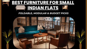 Best Furniture for Small Indian Flats – Foldable, Modular & Budget Picks (2025)