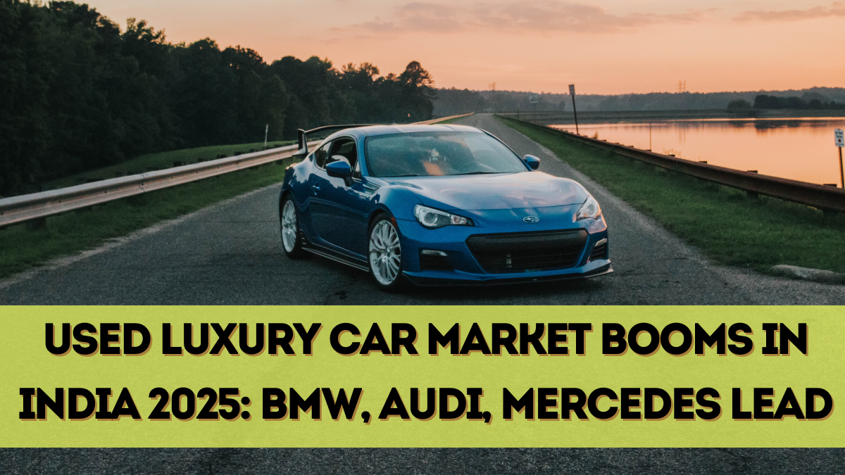 Used Luxury Car Market Booms in India 2025: BMW, Audi, Mercedes Lead
