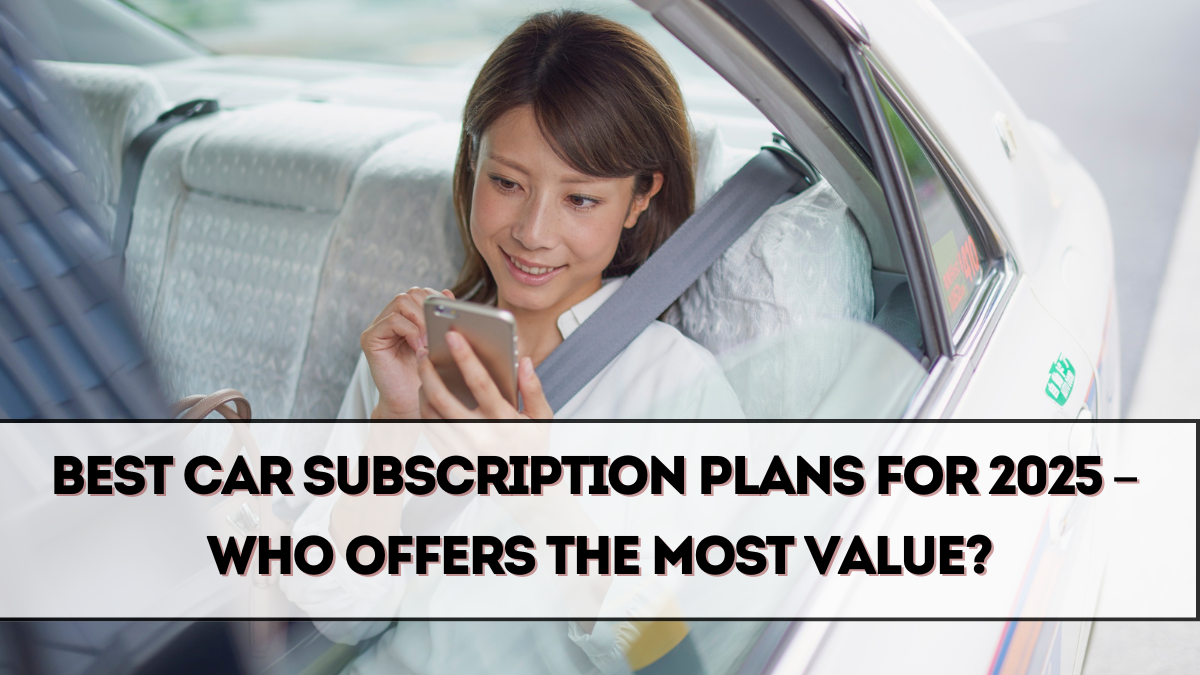 Best Car Subscription Plans for 2025 – Who Offers the Most Value?